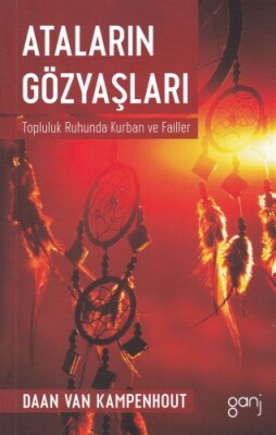 Ataların Gözyaşları - Topluluk Ruhunda Kurban ve Failler - Ganj Kitap