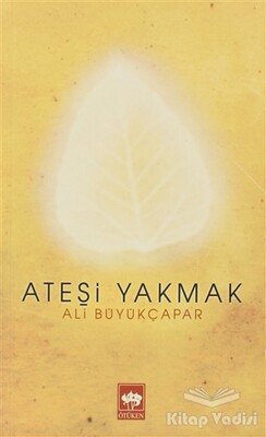 Ateşi Yakmak - Ötüken Neşriyat