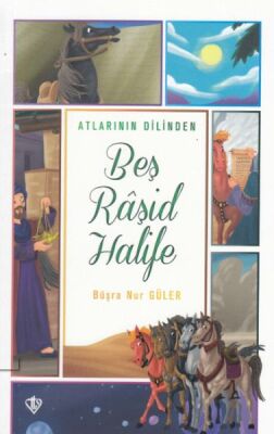 Atlarının Dilinden Beş Raşid Halife - 1