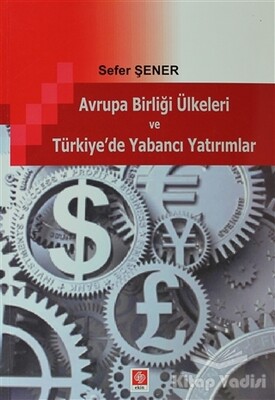 Avrupa Birliği Ülkeleri ve Türkiye'de Yabancı Yatırımlar - Ekin Yayınevi