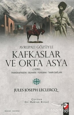 Avrupalı Gözüyle Kafkaslar ve Orta Asya (1890) - IQ Kültür Sanat Yayıncılık