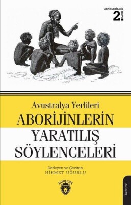 Avustralya Yerlileri Aborijinlerin Yaratılış Söylenceleri - Dorlion Yayınları