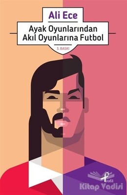 Ayak Oyunlarından Akıl Oyunlarına Futbol - Profil Kitap