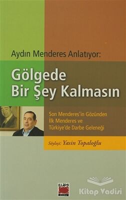 Aydın Menderes Anlatıyor: Gölgede Bir Şey Kalmasın - 1