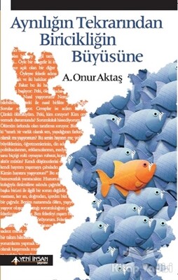 Aynılığın Tekrarından Biricikliğin Büyüsüne - Yeni İnsan Yayınevi