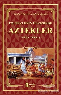 Aztekler - Tolteklerin Ülkesinde - 1