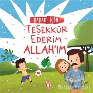 Babam İçin Teşekkür Ederim Allah'ım - Timaş Çocuk