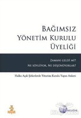 Bağımsız Yönetim Kurulu Üyeliği Zamanı Geldi mi Ne Söylüyor Ne Düşünüyor - 1