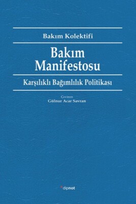 Bakım Manifestosu - Karşılıklı Bağımlılık Politikası - Dipnot Yayınları