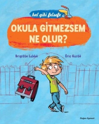 Bal Gibi Felsefe - Okula Gitmezsem Ne Olur - Doğan Egmont