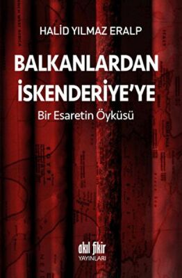 Balkanlardan İskenderiyeye Bir Esaretin Öyküsü - 1