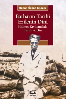 Barbarın Tarihi Ezilenin Dini - Hikmet Kıvılcımlı’da Tarih ve Din - 1