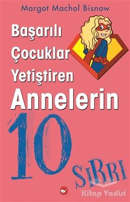 Başarılı Çocuklar Yetiştiren Annelerin 10 Sırrı - 1