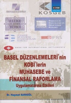 Basel Düzenlemeleri'nin Kobi'lerin Muhasebe ve Finansal Raporlama Uygulamalarına Etkileri - Eğitim Yayınevi