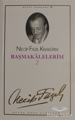 Başmakalelerim 2 : 61 - Necip Fazıl Bütün Eserleri - Büyük Doğu Yayınları