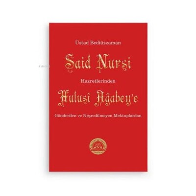 Bediüzzaman Said Nursi Hz.inden Hulusi Ağbeye Gönderilen ve Neşredilmeyen Mektuplar - Envar Neşriyat