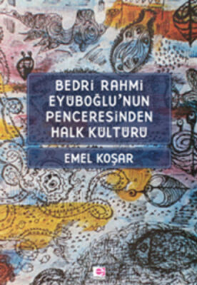 Bedri Rahmi Eyüboğlu'nun Penceresinden Halk Kültürü - 1