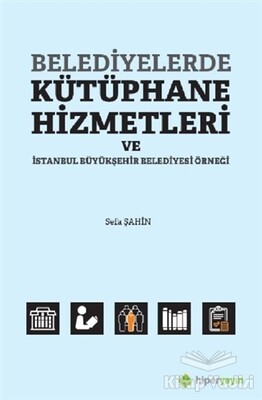 Belediyelerde Kütüphane Hizmetleri ve İstanbul Büyükşehir Belediyesi Örneği - Hiperlink Yayınları