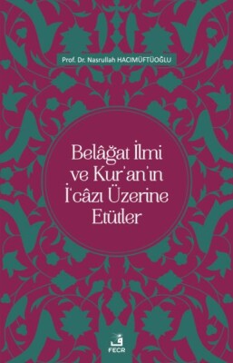 Belâğat İlmi ve Kur’an’ın İ‘câzı Üzerine Etütler - Fecr Yayınları