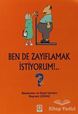 Ben de Zayıflamak İstiyorum!.. - Ekin Yayınevi