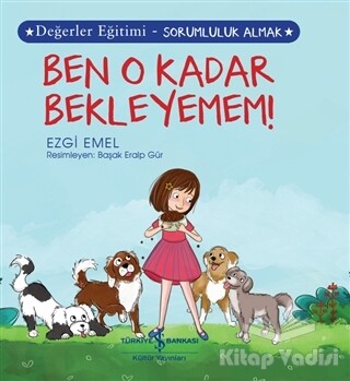 Ben O Kadar Bekleyemem! - Değerler Eğitimi-Sorumluluk Almak - İş Bankası Kültür Yayınları