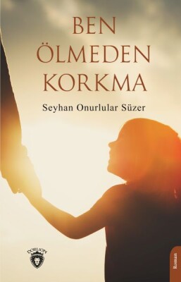 Ben Ölmeden Korkma - Dorlion Yayınları