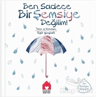 Ben Sadece Bir Şemsiye Değilim! - Küçük Bir Yayınevi