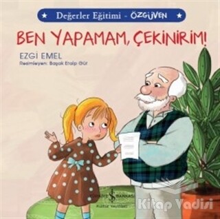 Ben Yapamam Çekinirim! - Değerler Eğitimi Özgüven - İş Bankası Kültür Yayınları