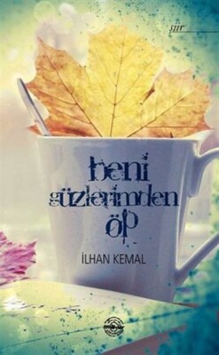 Beni Gözlerimden Öp - Mühür Kitaplığı