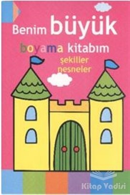 Benim Büyük Boyama Kitabım - Şekiller Nesneler - Parıltı Yayınları