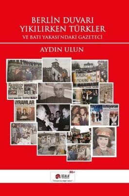 Berlin Duvarı Yıkılırken Türkler ve Batı Yakası'ndaki Gazeteci - Scala Yayıncılık