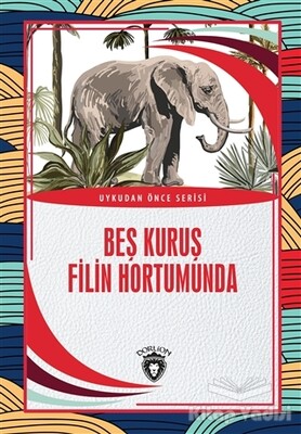 Beş Kuruş Filin Hortumunda - Dorlion Yayınları