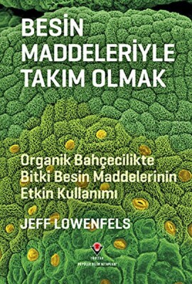 Besin Maddeleriyle Takım Olmak - Organik Bahçecilikte Bitki Besin Maddelerinin Etkin Kullanımı - Tübitak Yayınları