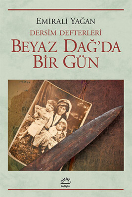 Beyaz Dağ'da Bir Gün / Dersim Defterleri - İletişim Yayınları