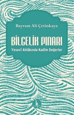 Bilgelik Pınarı - Yesevi Ahlakında Kadim Değerler - 1