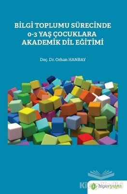 Bilgi Toplumu Sürecinde 0-3 Yaş Çocuklara Akademik Dil Eğitimi - Hiperlink Yayınları