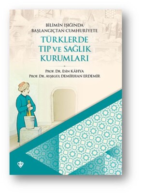 Bilimin Işığında Başlangıçtan Cumhuriyete Türklerde Tıp Ve Sağlık Kurumları - Türkiye Diyanet Vakfı Yayınları