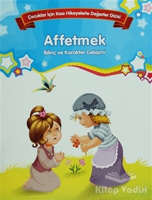 Bilinç ve Karakter Gelişimi - Affetmek - Parıltı Yayınları