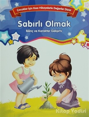 Bilinç ve Karakter Gelişimi - Sabırlı Olmak - Parıltı Yayınları