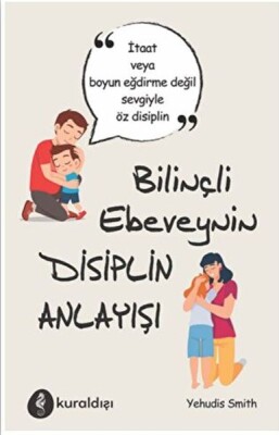 Bilinçli Ebeveynin Disiplin Anlayışı - Kuraldışı Yayınları