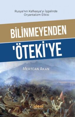 Bilinmeyenden ‘Öteki’Ye - Rusya’Nın Kafkasya’Yı İşgalinde Oryantalizm Etkisi - 1