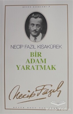 Bir Adam Yaratmak : 3 - Necip Fazıl Bütün Eserleri - Büyük Doğu Yayınları