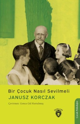 Bir Çocuk Nasıl Sevilmeli - Dorlion Yayınları