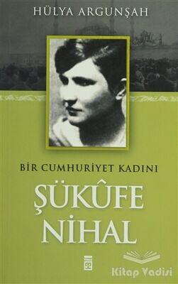 Bir Cumhuriyet Kadını Şükufe Nihal - 1