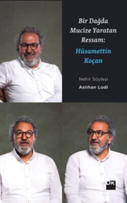 Bir Dağda Mucize Yaratan Ressam: Hüsamettin Koçan - Doğan Kitap