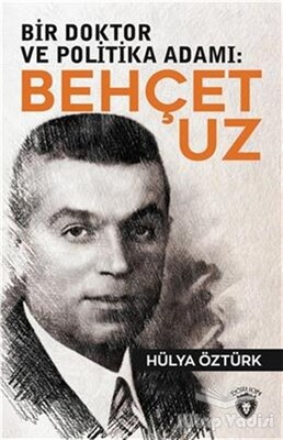 Bir Doktor ve Politika Adamı: Behçet Uz - Dorlion Yayınları