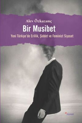 Bir Musibet - Yeni Türkiyede Erillik, Şiddet ve Feminist Siyaset - 1