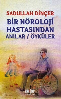 Bir Nöroloji Hastasından Anılar - Öyküler - Akıl Fikir Yayınları