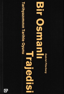 Bir Osmanlı Trajedisi - Tarihyazımının Tarihle Oyunu - Koç Üniversitesi Yayınları