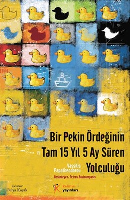 Bir Pekin Ördeğinin Tam 15 Yıl 5 Ay Süren Yolculuğu - Kelime Yayınları